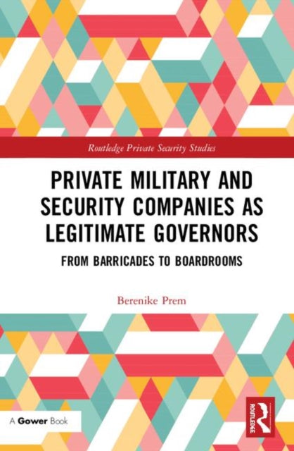 Book cover of: Private Military and Security Companies as Legitimate Governors. By: Berenike Prem