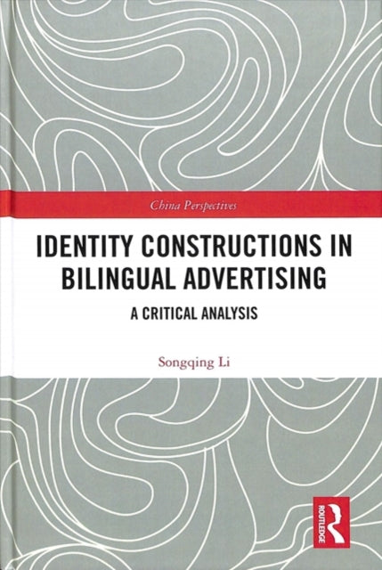 Book cover of: Identity Constructions in Bilingual Advertising. By: Songqing Li