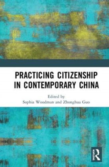 Book cover of: Practicing Citizenship in Contemporary China. By: Sophia Woodman