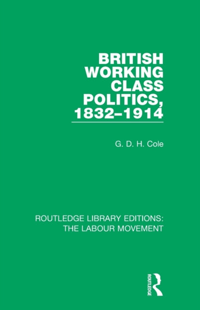 British Working Class Politics, 1832-1914