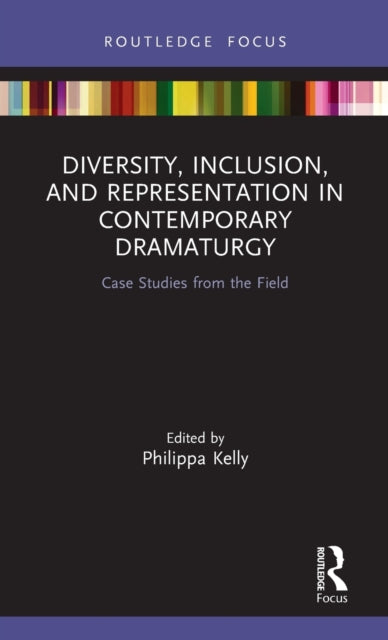 Book cover of: Diversity, Inclusion, and Representation in Contemporary Dramaturgy. By: Philippa Kelly