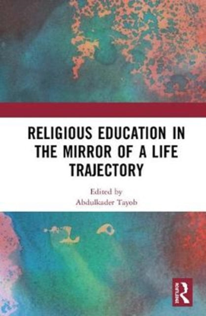 Book cover of: Religious Education in the Mirror of a Life Trajectory. By: Abdulkader Tayob