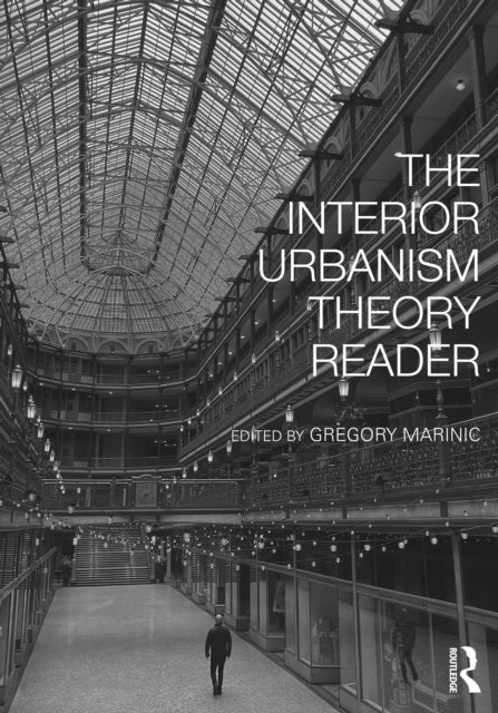 Book cover of: Interior Urbanism Theory Reader. By: Gregory Marinic