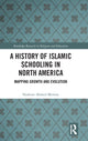 Book cover of: History of Islamic Schooling in North America. By: Nadeem A. Memon