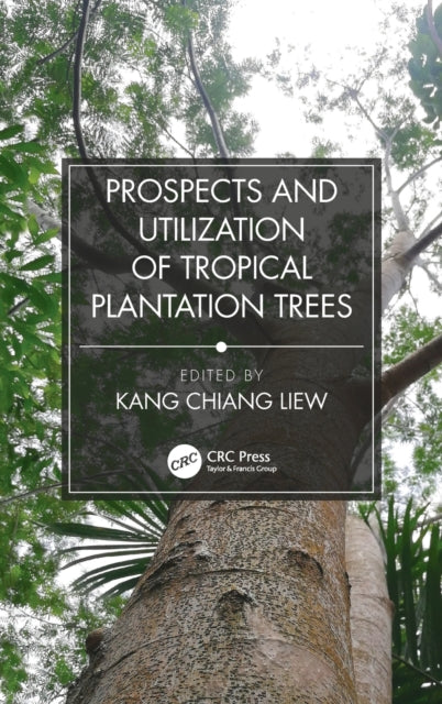 Book cover of: Prospects and Utilization of Tropical Plantation Trees. By: Liew Kang Chiang