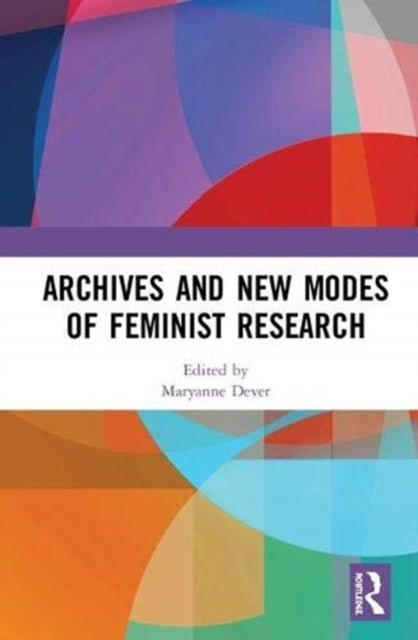 Book cover of: Archives and New Modes of Feminist Research. By: Maryanne Dever