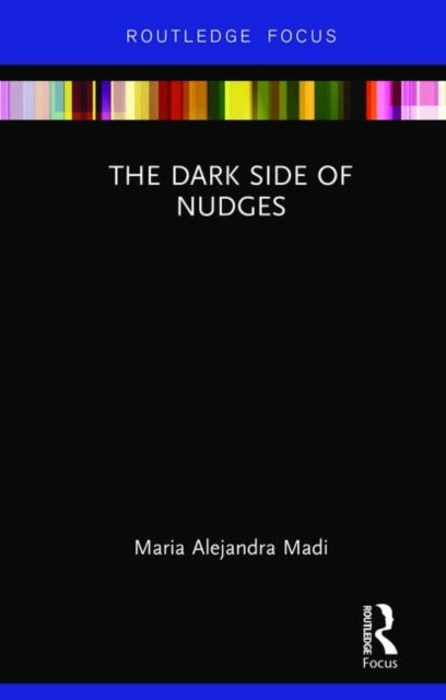 Book cover of: Dark Side of Nudges. By: Maria Alejandra Madi