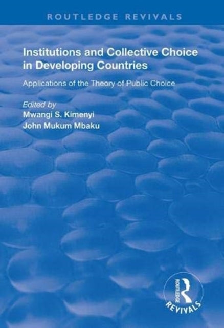 Book cover of: Institutions and Collective Choice in Developing Countries. By: Mwangi S. Kimenyi