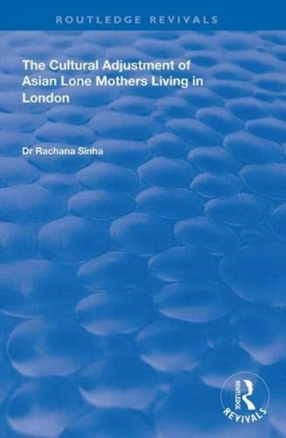 Book cover of: Cultural Adjustment of Asian Lone Mothers Living in London. By: Rachana Sinha