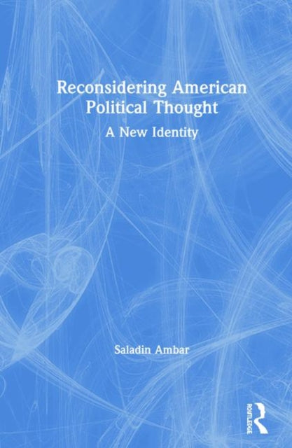 Book cover of: Reconsidering American Political Thought. By: Saladin Ambar