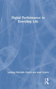 Book cover of: Digital Performance in Everyday Life. By: Lyndsay Michalik Gratch