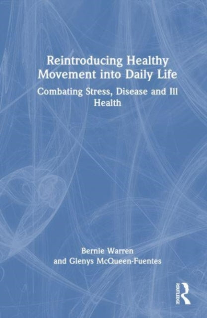 Book cover of: Reintroducing Healthy Movement into Daily Life. By: Bernie Warren