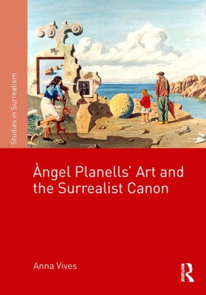??ngel Planells'Art and the Surrealist Canon