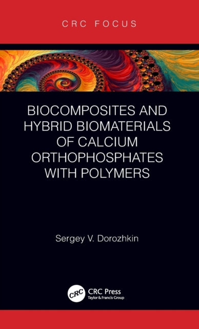Book cover of: Biocomposites and Hybrid Biomaterials of Calcium Orthophosphates with Polymers. By: Sergey V. Dorozhkin