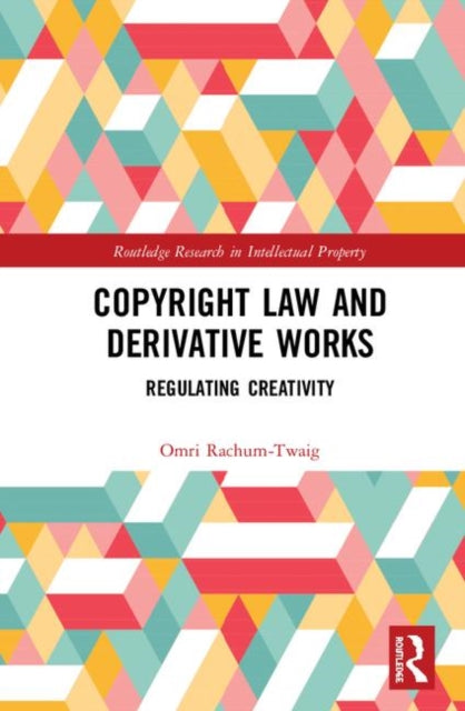 Book cover of: Copyright Law and Derivative Works. By: Omri Rachum-Twaig