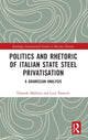 Book cover of: Politics and Rhetoric of Italian State Steel Privatisation. By: Edoardo Mollona