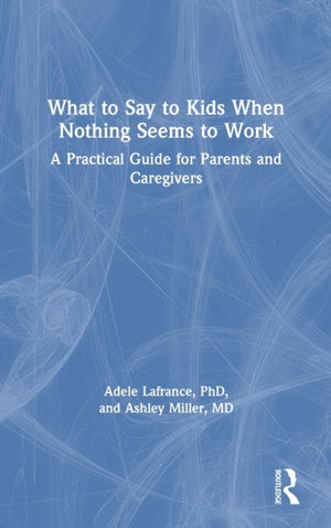 What to Say to Kids When Nothing Seems to Work
