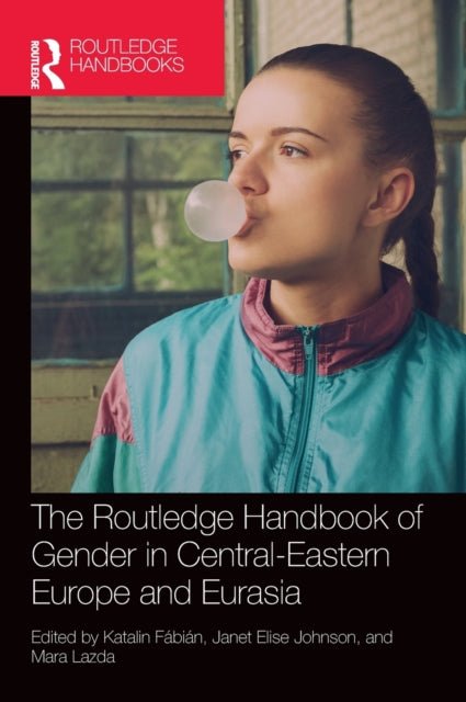 Book cover of: Routledge Handbook of Gender in Central-Eastern Europe and Eurasia. By: Katalin Fábián