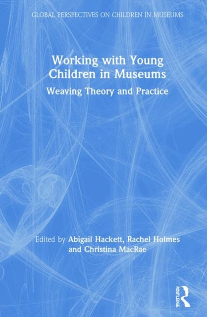 Book cover of: Working with Young Children in Museums. By: Abigail Hackett
