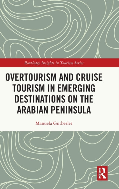 Book cover of: Overtourism and Cruise Tourism in Emerging Destinations on the Arabian Peninsula. By: Manuela Gutberlet