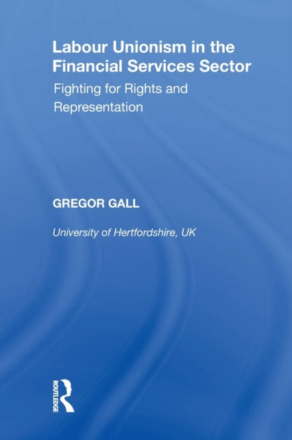 Book cover of: Labour Unionism in the Financial Services Sector. By: Professor of Industrial Relations Gregor Gall PhD