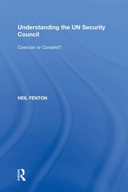 Book cover of: Understanding the UN Security Council. By: Neil Fenton