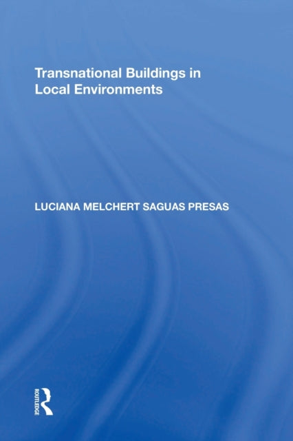 Book cover of: Transnational Buildings in Local Environments. By: Luciana Melchert Saguas Presas