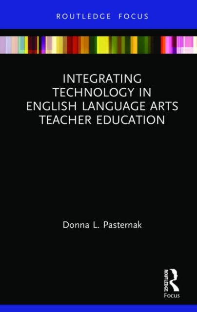 Book cover of: Integrating Technology in English Language Arts Teacher Education. By: Donna L. Pasternak