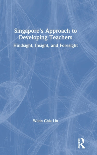 Book cover of: Singapore’s Approach to Developing Teachers. By: Woon Chia Liu