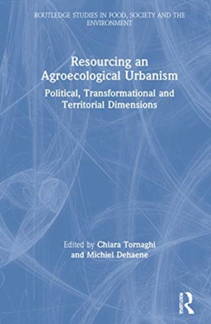 Book cover of: Resourcing an Agroecological Urbanism. By: Chiara Tornaghi