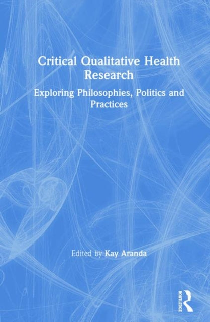 Book cover of: Critical Qualitative Health Research. By: Kay Aranda
