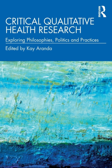 Book cover of: Critical Qualitative Health Research. By: Kay Aranda