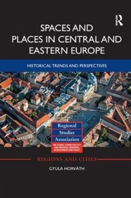 Book cover of: Spaces and Places in Central and Eastern Europe. By: Gyula Horváth