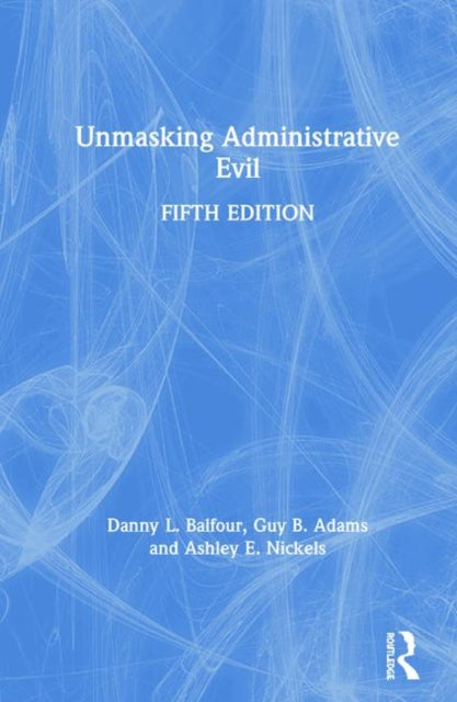 Book cover of: Unmasking Administrative Evil. By: Danny L. Balfour