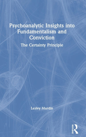 Psychoanalytic Insights into Fundamentalism and Conviction
