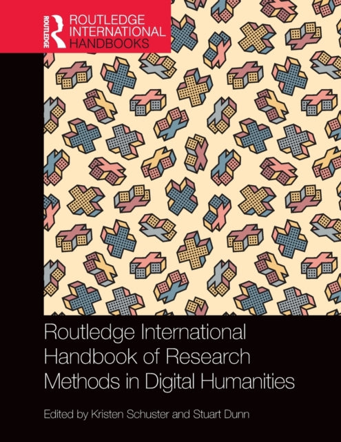 Book cover of: Routledge International Handbook of Research Methods in Digital Humanities. By: Stuart Dunn