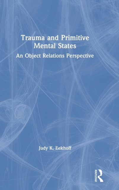 Book cover of: Trauma and Primitive Mental States. By: Judy K. Eekhoff