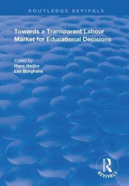 Book cover of: Towards a Transparent Labour Market for Educational Decisions. By: J. A. M. Heijke