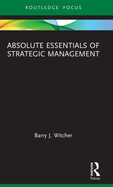 Book cover of: Absolute Essentials of Strategic Management. By: Barry J. Witcher