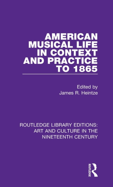 Book cover of: American Musical Life in Context and Practice to 1865. By: James R. Heintze