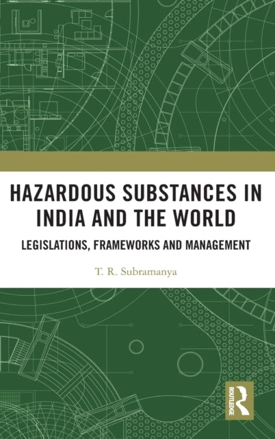 Book cover of: Hazardous Substances in India and the World. By: T. R. Subramanya