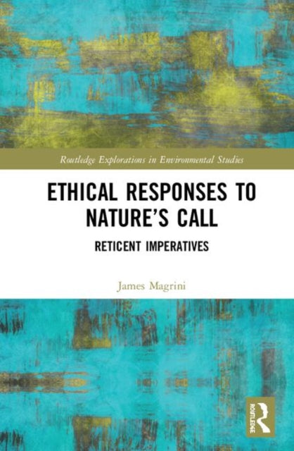 Book cover of: Ethical Responses to Nature’s Call. By: James Magrini