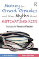 Book cover of: Money for Good Grades and Other Myths About Motivating Kids. By: Barbara R. Blackburn