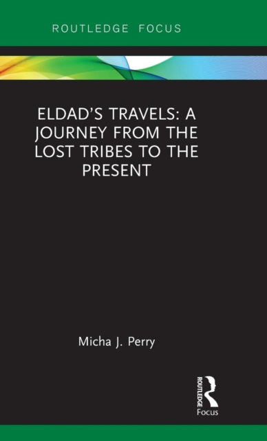 Book cover of: Eldad’s Travels: A Journey from the Lost Tribes to the Present. By: Micha J. Perry
