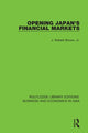 Book cover of: Opening Japan's Financial Markets. By: Brown, Jr., J. Robert