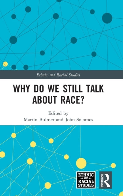 Book cover of: Why Do We Still Talk About Race?. By: Martin Bulmer