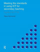 Book cover of: Meeting the Standards in Using ICT for Secondary Teaching. By: Steve Kennewell