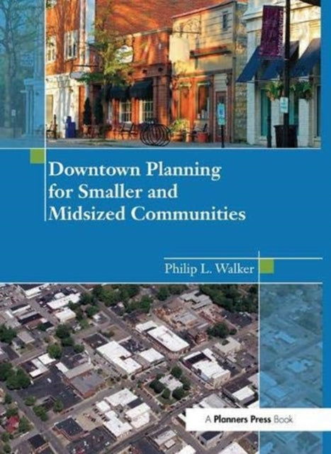 Book cover of: Downtown Planning for Smaller and Midsized Communities. By: Philip Walker