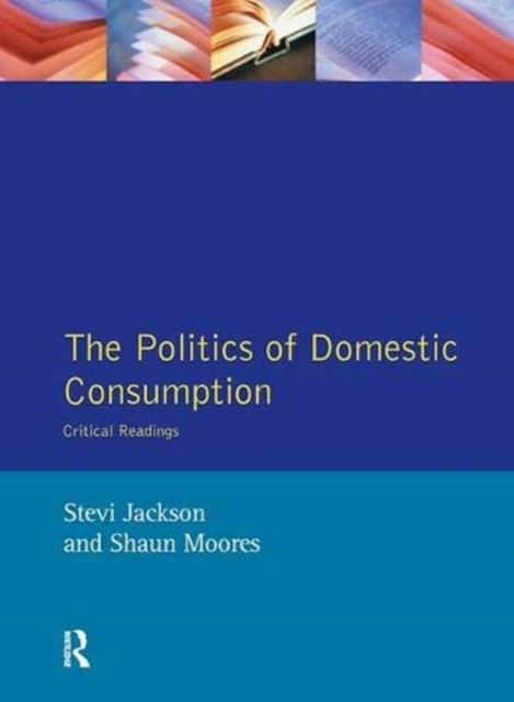 Book cover of: Politics of Domestic Consumption. By: Stevi Jackson