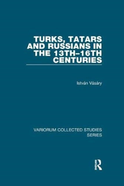 Book cover of: Turks, Tatars and Russians in the 13th–16th Centuries. By: István Vásáry